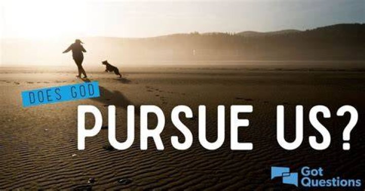 Does God pursue us?