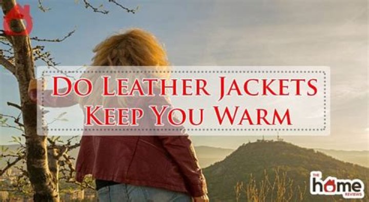 Does leather keep you warm?