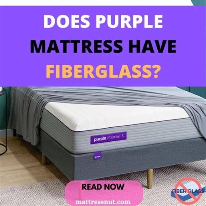 Does Purple mattress have fiberglass?