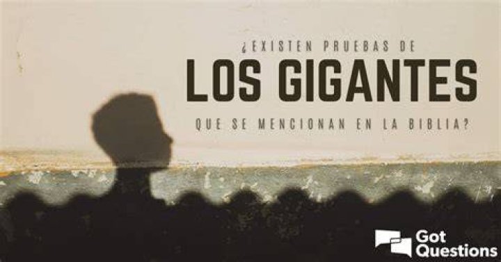 ¿Existen pruebas de los gigantes que se mencionan en la Biblia?
