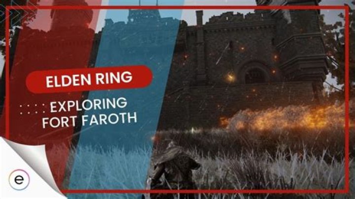 Fort Faroth Elden Ring {March 2022} Get its Location!