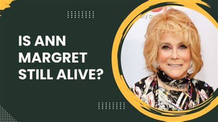 Is Ann Margret Still Alive or Dead?