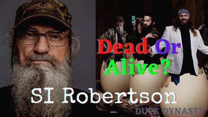 Is Si Robertson Still Alive or Dead?