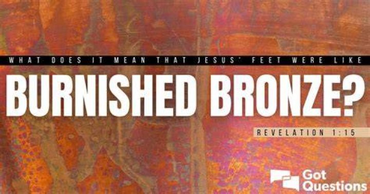What does it mean that Jesus’ feet were like burnished bronze (Revelation 1:15)?