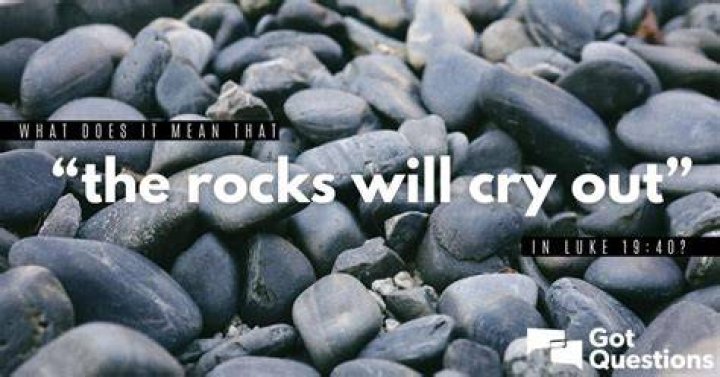 What does it mean that “the rocks will cry out” in Luke 19:40?