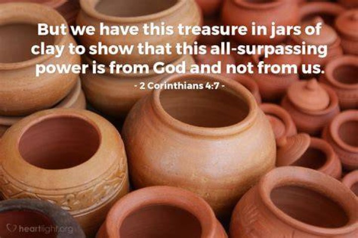 What does it mean that we have treasures in jars of clay / earthen vessels (2 Corinthians 4:7)?