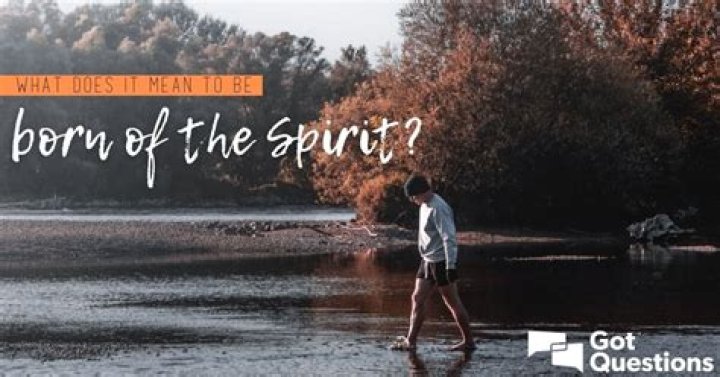 What does it mean to be born of the Spirit?