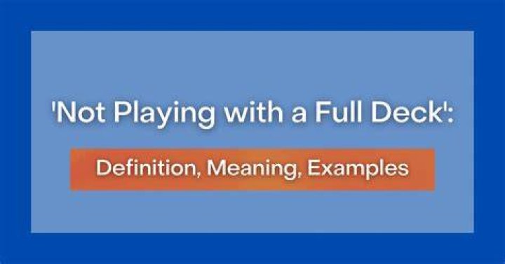 What does the idiom not playing with a full deck mean?