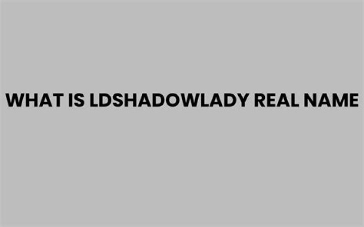 What is LDShadowLady’s real name?