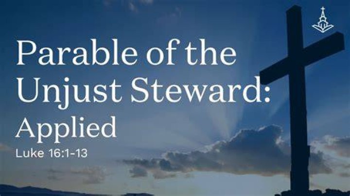 What is the meaning of the Parable of the Unjust Steward (Luke 16:1-13)?